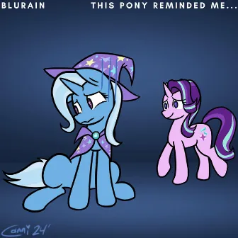 This Pony Reminded Me Of My Friend, So I Wrote This Song About Her by Blurain