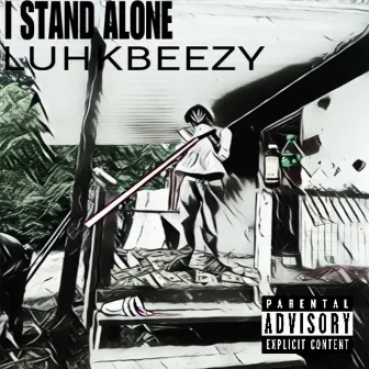 i stand alone by Luhkbeezy