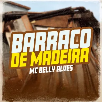 Barraco de Madeira by Mc Belly alves