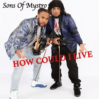 How Could I Live by Sons Of MyStro