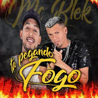 Tá Pegando Fogo by Mc Blek