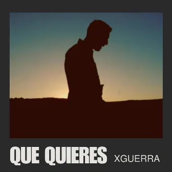 QUE QUIERES by XGuerra