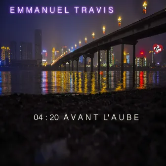 04:20 Avant l'aube by Emmanuel Travis