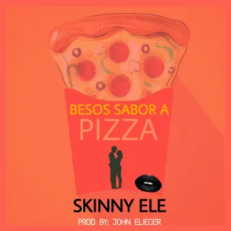 Besos Sabor a Pizza by Skinny Ele