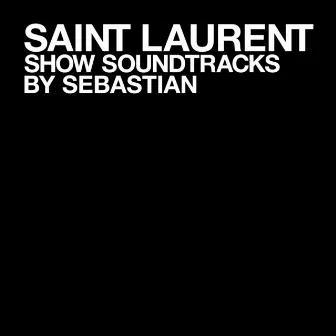 SAINT LAURENT SHOWS by SebastiAn