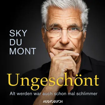 Ungeschönt - Alt werden war auch schon mal schlimmer by Sky du Mont