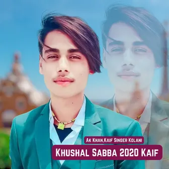 Khushal Sabba 2020 Kaif by Ak Khan