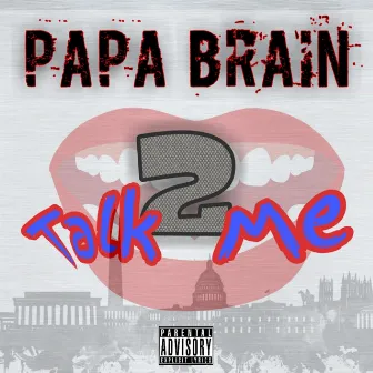 Talk 2 Me by Papa Brain