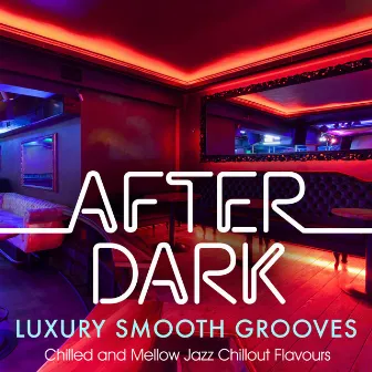 After Dark Luxury Smooth Grooves – Chilled & Mellow Jazz Chillout Flavours by Jazz Collective