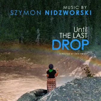 DO OSTATNIEJ KROPLI / UNTIL THE LAST DROP (Original Score) by Szymon Nidzworski