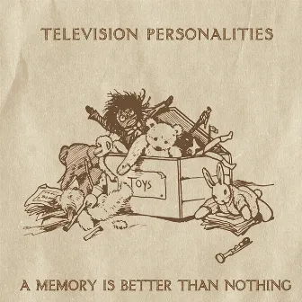 A Memory Is Better Than Nothing by Television Personalities