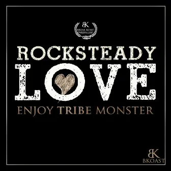 Rocksteady Love by Enjoy Tribe Monster