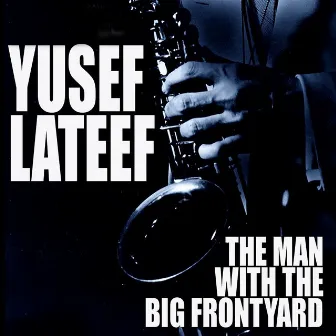 The Man With The Big Frontyard by Yusef Lateef