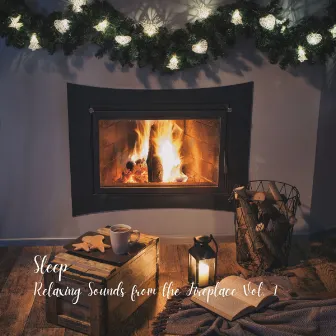 Sleep: Relaxing Sounds from the Fireplace Vol. 1 by Sleep Noise / Sleepy Noise