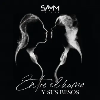 Entre el Humo y Sus Besos by Samm La Voz