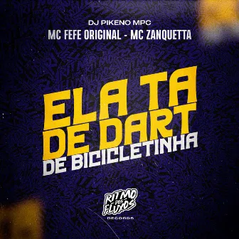 Ela Ta de Dart de Bicicletinha by MC Zanquetta