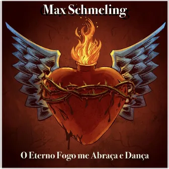 O Eterno Fogo Me Abraça e Dança by Max Schmeling