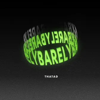 BARELY by Thatad