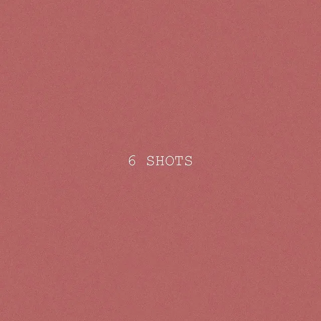 6 Shots