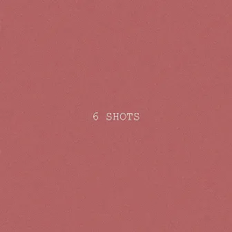 6 Shots by Dmo