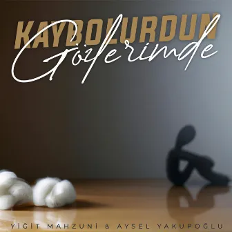 Kaybolurdun Gözlerimde by Yiğit Mahzuni