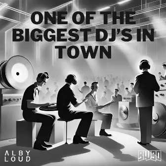 One Of The Biggest DJ's In Town by Alby Loud