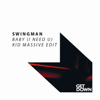 Baby (I Need U) [Kid Massive Edit] by Swingman