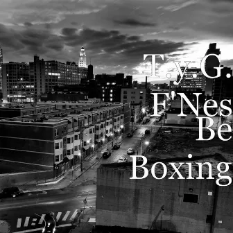 Be Boxing by T.y.G. F'Nes