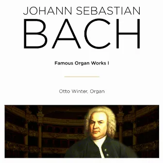 Bach: Famous Organ Works I by Otto Winter