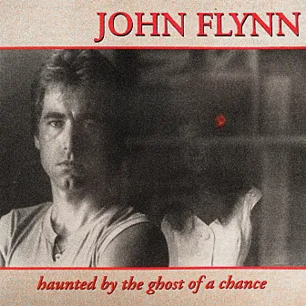 Haunted by the Ghost of a Chance by John Flynn