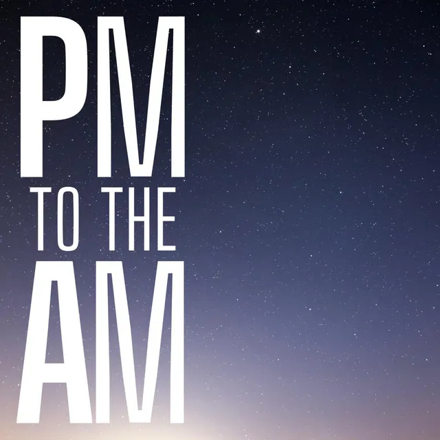 PM to the AM