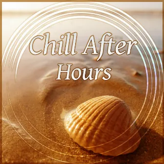 Chill After Hours - Summer Relax, Ambient Lounge, Chill Out Music, Tropical Cafe Chill by After Hours Club