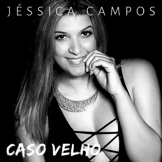 Caso Velho by Jéssica Campos