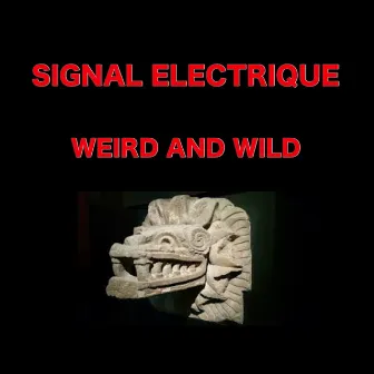 Weird and Wild by Signal Electrique