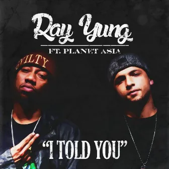 I Told You (feat. Planet Asia) by Ray Yung