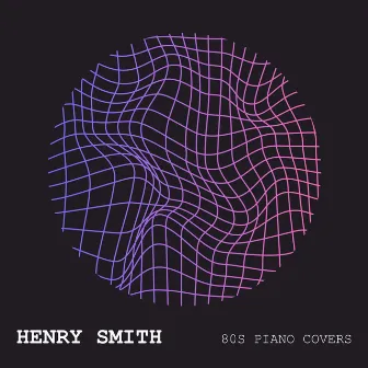 80s Piano Covers by Henry Smith