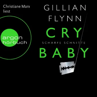 Cry Baby - Scharfe Schnitte (Ungekürzte Fassung) by Gillian Flynn