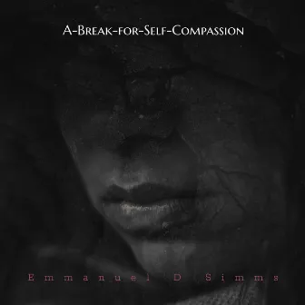 A-Break-for-Self-Compassion by Emmanuel D. Simms Sr