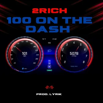 100 On The Dash by 2rich