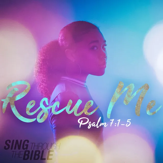 Rescue Me (Psalm 7:1-5 NLT)