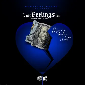 I Got Feelings Too by MoneyTrain Nut