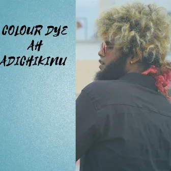 Colour Dye ah Adichikinu by Saravedi Saran