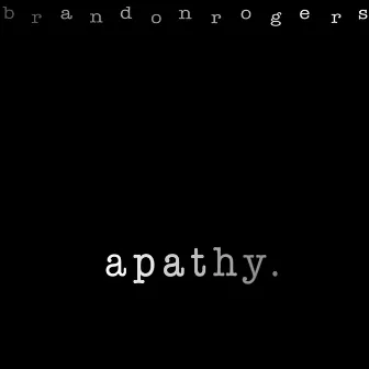 Apathy by Brandon Rogers