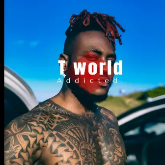 Addicted by T-world