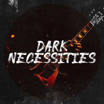 Dark Necessities by Rock & Roll