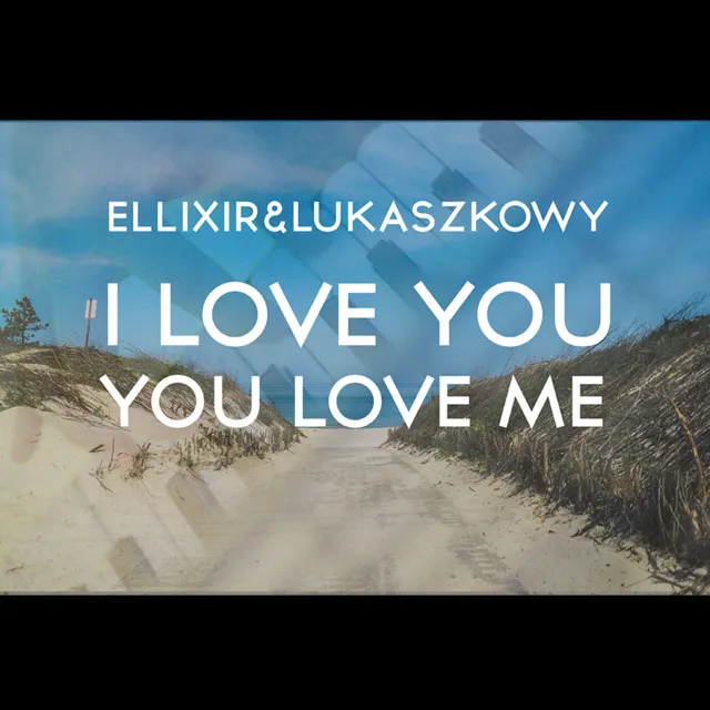 I Love You You Love Me (Original Mix)