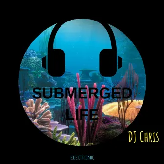 Submerged Life by Dj Chris