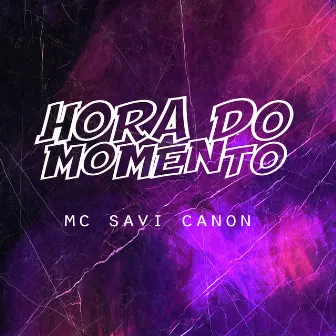 Hora do Momento by Mc Savi Canon