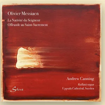 Messiaen: La Nativité du Seigneur & Offrande au Saint-Sacrement by Andrew Canning