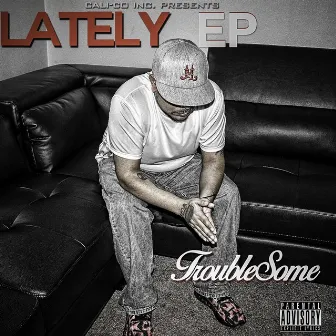 Lately by Troublesome